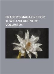 Fraser's Magazine for Town and Country (Volume 24),1154254968,9781154254969