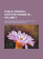 Public General Statutes Passed in  Volume 5,123676594X,9781236765949