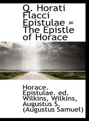 Q. Horati Flacci Epistulae = The Epistle of Horace,111316803X,9781113168030