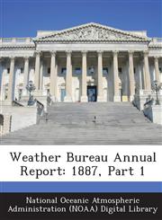 Weather Bureau Annual Report 1887, Part 1,1288738889,9781288738885