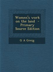 Women's Work on the Land - Primary Source Edition,129435132X,9781294351320