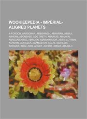 Wookieepedia - Imperial-aligned planets A-Foroon, Aargonar, Ab'Bshingh, Abaarian, Abbaji, Abhean, Abonshee, Abo Dreth, Abraxas, Abraxin, Abregado-rae, Abridon, Abrion Major, Absit, Ac'fren, Acherin, Achillea, Adamastor, Adari, Adarlon, Adikaria, Adim, Ad,1234809796,9781234809799