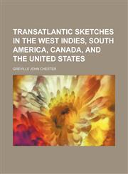 Transatlantic Sketches in the West Indies, South America, Canada, and the United States,1150949422,9781150949425