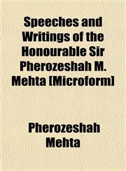 Speeches and Writings of the Honourable Sir Pherozeshah M. Mehta [Microform],1154854426,9781154854428