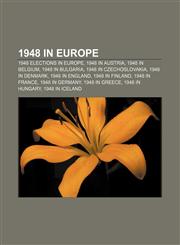 1948 in Europe 1948 elections in Europe, 1948 in Austria, 1948 in Belgium, 1948 in Bulgaria, 1948 in Czechoslovakia, 1948 in Denmark,1157744915,9781157744917