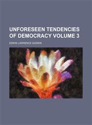 Unforeseen tendencies of democracy Volume 3,1150196513,9781150196515