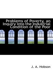 Problems of Poverty, an Inquiry into the Industrial Condition of the Poor,1117049779,9781117049779