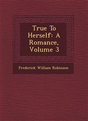 True To Herself A Romance, Volume 3,1249714508,9781249714507