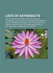 Lists of astronauts List of Apollo astronauts, List of fictional astronauts, List of space travelers by nationality,115536676X,9781155366760