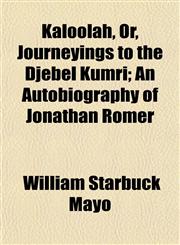 Kaloolah, Or, Journeyings to the Djébel Kumri; An Autobiography of Jonathan Romer,115475507X,9781154755077
