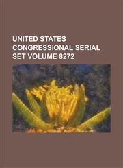 United States Congressional Serial Set Volume 8272,1234075490,9781234075491