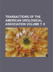 Transactions of the American Urological Association Volume т. 9,123010593X,9781230105932