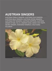 Austrian singers Austrian female singers, Austrian folk singers, Austrian male singers, Austrian opera singers, Austrian pop singers,1157229212,9781157229216