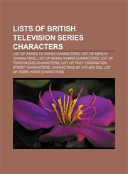 Lists of British television series characters List of Ashes to Ashes characters, List of Merlin characters, List of Being Human characters,1157674135,9781157674139
