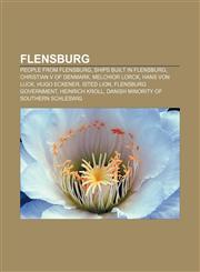 Flensburg People from Flensburg, Ships built in Flensburg, Christian V of Denmark, Melchior Lorck, Hans von Luck, Hugo Eckener, Isted Lion,1156079497,9781156079492