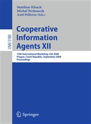 Cooperative Information Agents XII 12th International Workshop, CIA 2008, Prague, Czech Republic, September 10-12, 2008, Proceedings,3540858334,9783540858331