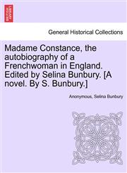 Madame Constance, the autobiography of a Frenchwoman in England. Edited by Selina Bunbury. [A novel. By S. Bunbury.],1241398399,9781241398392