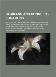 Command and Conquer - Locations Bases, Cities, Kane's Wrath Locations, Locations by Game, Red Alert 1 Locations, Red Alert 2 Locations, Red Alert 3 L,1234722194,9781234722197