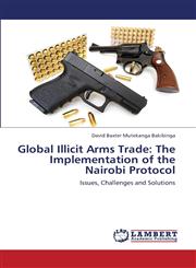 Global Illicit Arms Trade The Implementation of the Nairobi Protocol,3659369136,9783659369131