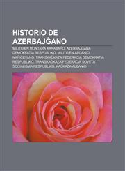 Historio de Azerbajĝano Milito en Montara Karabaĥo, Azerbajĝana Demokratia Respubliko, Milito en Afganio, Naĥiĉevano, Transkaŭkaza Federacia Demokratia Respubliko, Transkaŭkaza Federacia Soveta Socialisma Respubliko, Kaŭkaza Albanio,1232972924,9781232972921