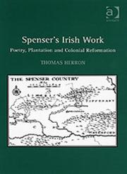 Spenser's Irish Work Poetry, Plantation and Colonial Reformation,0754656020,9780754656029