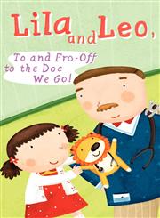 Lila And Leo, To And Fro - Off To The Doc We Go,1601310838,9781601310835