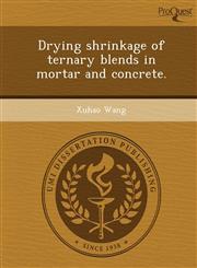 Drying shrinkage of ternary blends in mortar and concrete.,1249083362,9781249083368