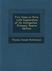 Two Years in Peru, with Exploration of Its Antiquities,1289371547,9781289371548