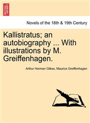 Kallistratus; An Autobiography ... with Illustrations by M. Greiffenhagen.,1241574685,9781241574680