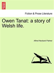Owen Tanat a story of Welsh life.,1241221979,9781241221973