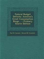 Federal Budget Deficits America's Great Consumption Binge... - Primary Source Edition,1295872560,9781295872565
