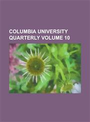 Columbia University Quarterly Volume 10,123694125X,9781236941251
