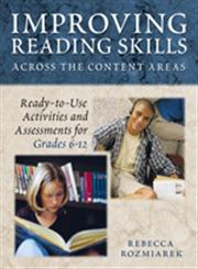 Improving Reading Skills Across the Content Areas Ready-to-Use Activities and Assessments for Grades, 6-12,1412904609,9781412904605