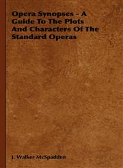 Opera Synopses - A Guide To The Plots And Characters Of The Standard Operas,1443726559,9781443726559