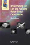 Rejuvenating the Sun and Avoiding Other Global Catastrophes,0387681280,9780387681283