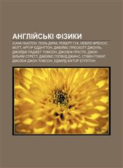 Anhliy̆sʹki fizyky Isaak Nʹyuton, Polʹ Dirak, Robert Huk, Nevill Frensis Mott, Artur Eddinhton, Dzhey̆ms Preskott Dzhoulʹ,1233792679,9781233792672