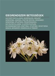 Idegrendszeri Betegsegek Agyhartyagyulladas, Migrenaura, Neglekt Szindroma, Agnozia, Fantom Vegtag, Idegenkez-Szindroma, Epilepszia,1232884286,9781232884286