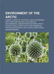 Environment of the Arctic Tundra, Climate of the Arctic, Arctic shrinkage, Arctic methane release,1157572669,9781157572664