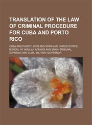 Translation of the Law of criminal procedure for Cuba and Porto Rico,1154675661,9781154675665