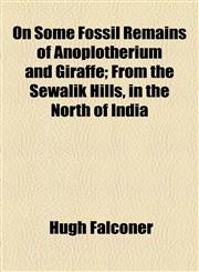 On Some Fossil Remains of Anoplotherium and Giraffe; From the Sewalik Hills, in the North of India,1458834786,9781458834782