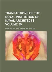 Transactions of the Royal Institution of Naval Architects Volume 39,1130860566,9781130860566