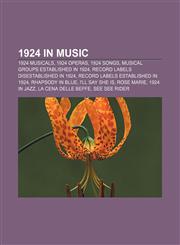 1924 in music 1924 musicals, 1924 operas, 1924 songs, Musical groups established in 1924, Record labels disestablished in 1924,1157583679,9781157583677