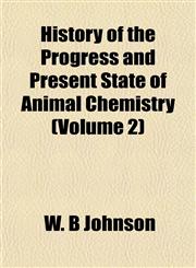 History of the Progress and Present State of Animal Chemistry (Volume 2),1152309404,9781152309401