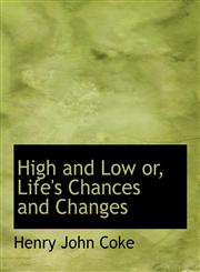 High and Low Or, Life's Chances and Changes,1116377624,9781116377620