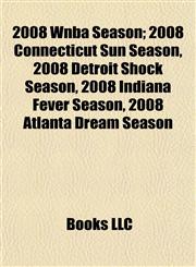2008 Wnba Season 2008 Connecticut Sun Season, 2008 Detroit Shock Season, 2008 Indiana Fever Season, 2008 Atlanta Dream Season,1155147979,9781155147970