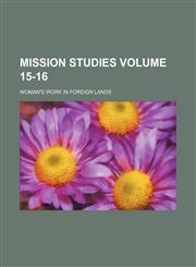 Mission studies Volume 15-16 ; Woman's work in foreign lands,1236431863,9781236431868