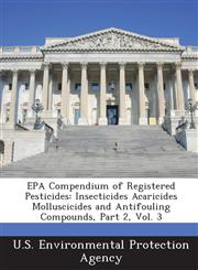 EPA Compendium of Registered Pesticides Insecticides Acaricides Molluscicides and Antifouling Compounds, Part 2, Vol. 3,1288674163,9781288674169