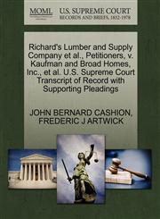 Richard's Lumber and Supply Company et al., Petitioners, v. Kaufman and Broad Homes, Inc., et al. U.S. Supreme Court Transcript of Record with Supporting Pleadings,1270670697,9781270670698