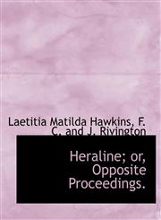 Heraline; or, Opposite Proceedings.,1140575260,9781140575269