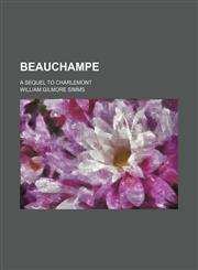 Beauchampe (Volume 1); A Sequel to Charlemont,1150542691,9781150542695